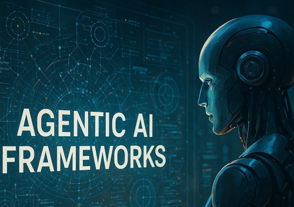 Agentic AI Frameworks